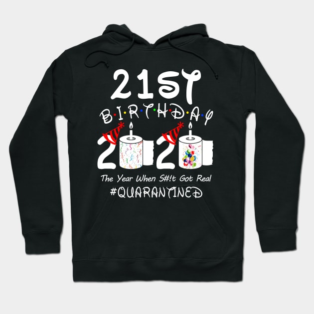 21st Birthday 2020 The Year When Shit Got Real Quarantined Hoodie by Rinte